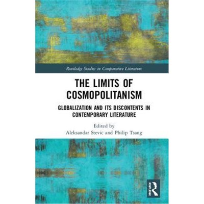 按需印刷不退不换The Limits of Cosmopolitanism:Globalization and Its Discontents in Contemporary Literature[9781138502048