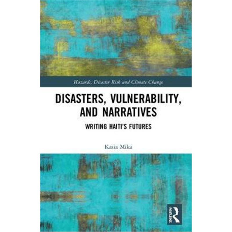 按需印刷Disasters, Vulnerability, and Narratives:Writing Haiti's Futures[9781138300750]