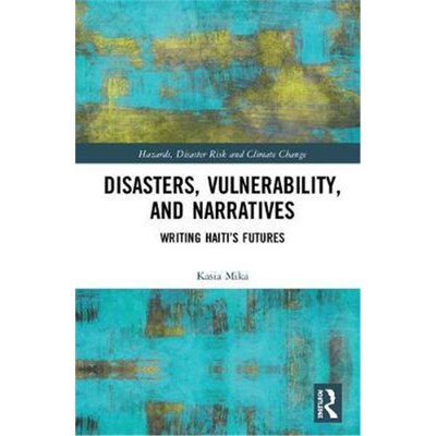 按需印刷不退不换Disasters, Vulnerability, and Narratives:Writing Haiti's Futures[9781138300750]