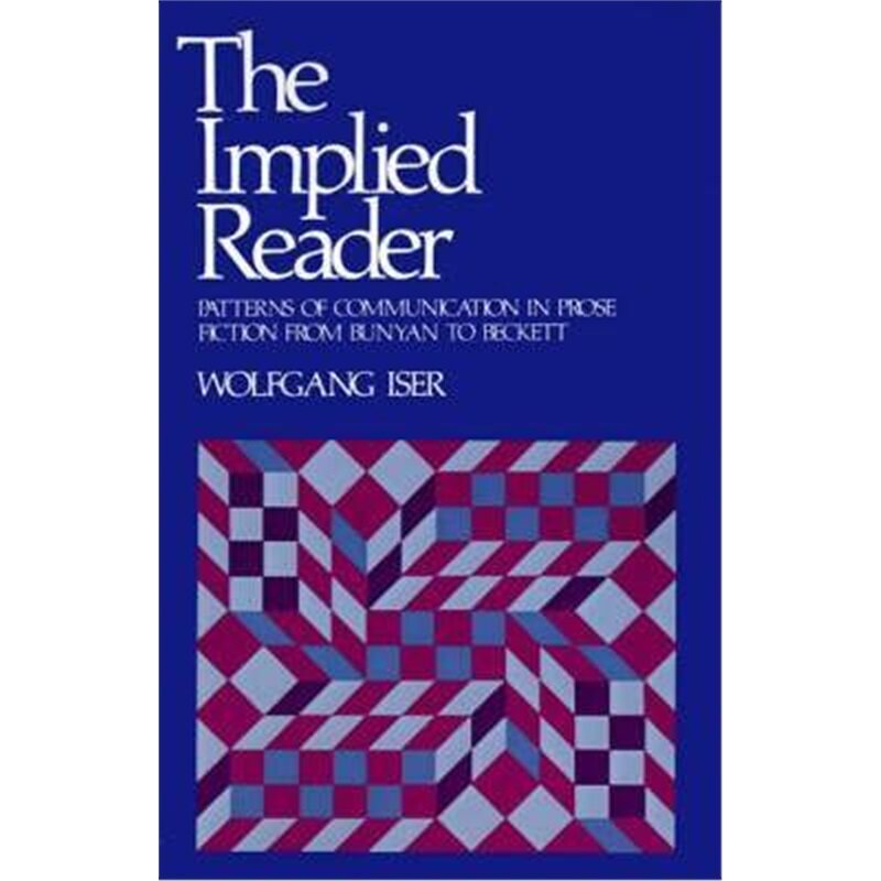 按需印刷不退不换The Implied Reader:Patterns of Communication in Prose Fiction from Bunyan to Beckett[9780801821509]