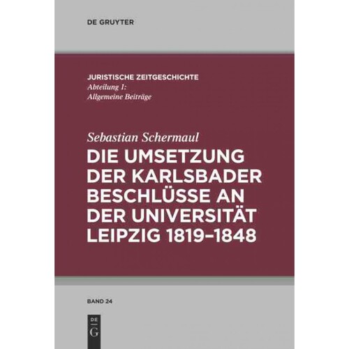 按需印刷不退不换DEG Die Umsetzung der Karlsbader Beschlüsse an der Universit?t Leipzig 1819?C1848[9783110321449]