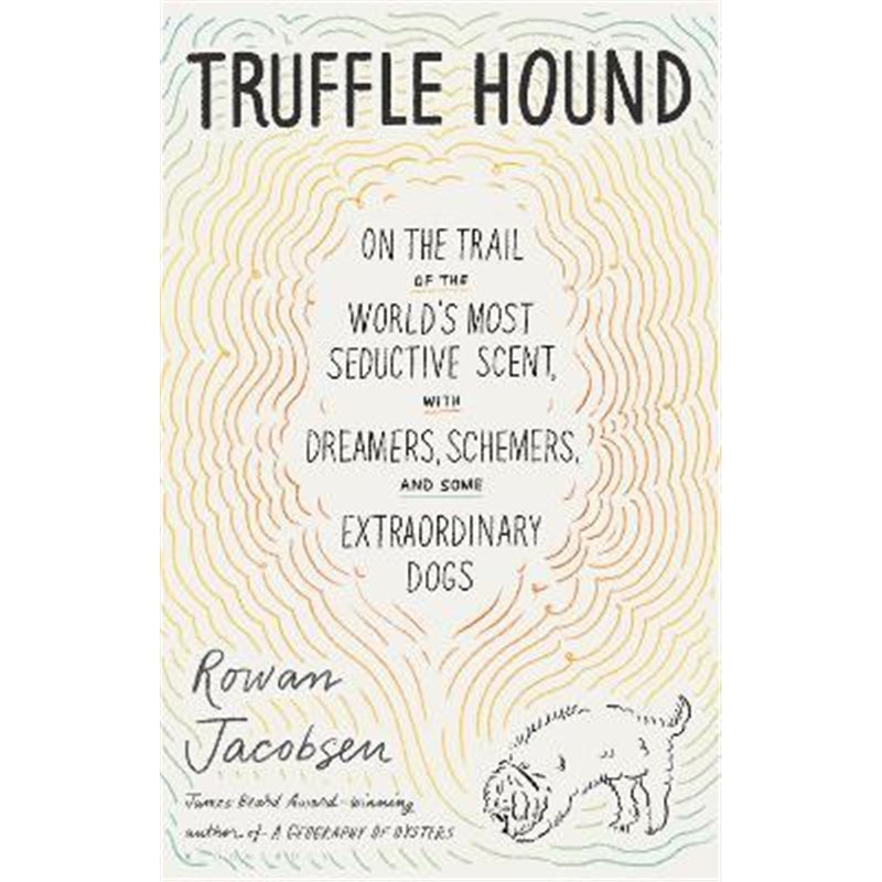 预订Truffle Hound:On the Trail of the World's Most Seductive Scent, with Dreamers, Schemers, and Some Extraordinary Dogs