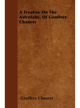 按需印刷A Treatise On The Astrolabe, Of Geoffrey Chaucer[9781446032343]