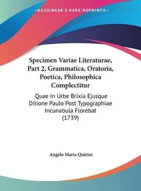 按需印刷不退不换Specimen Variae Literaturae, Part 2, Grammatica, Oratoria, Poetica, Philosophica Complectitur[9781104307