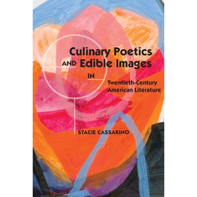 按需印刷Culinary Poetics and Edible Images in Twentieth-Century American Literature[9780814254769]