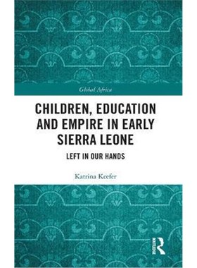 按需印刷Children, Education and Empire in Early Sierra Leone:Left in Our Hands[9780815353966]