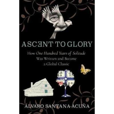 预订Ascent to Glory:How One Hundred Years of Solitude Was Written and Became a Global Classic