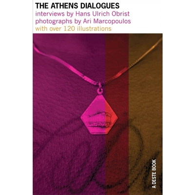 预订The Athens Dialogues:Interviews by Hans Ulrich Obrist / Photographs by Ari Marcopoulos