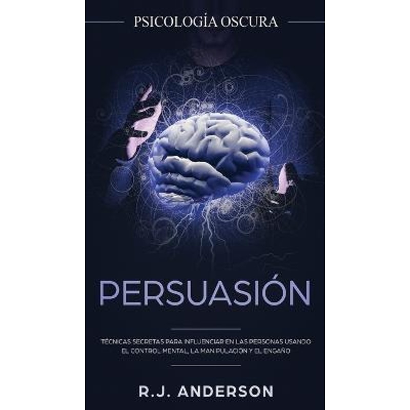 预订Persuasion:Psicologia Oscura - Tecnicas secretas para influenciar en las personas usando el control mental, la manip