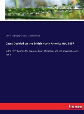 按需印刷Cases Decided on the British North America Act, 1867[9783337190095]