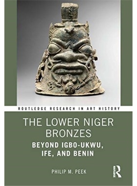 预订The Lower Niger Bronzes:Beyond Igbo-Ukwu, Ife, and Benin[9780367859848]