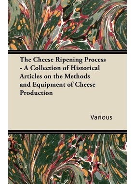 预订The Cheese Ripening Process - A Collection of Historical Articles on the Methods and Equipment of Ch
