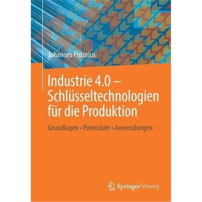 预订不退不换德语 Industrie 4.0 - Schlüsseltechnologien für die Produktion:Grundlagen - Potenziale - Anwendungen