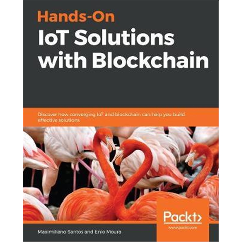 预订Hands-On IoT Solutions with Blockchain:Discover how converging IoT and blockchain can help you build effective s
