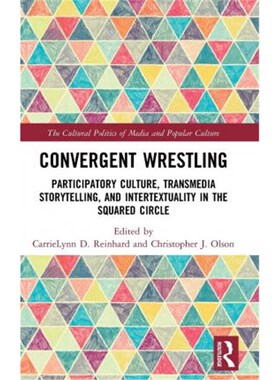 预订不退不换Convergent Wrestling:Participatory Culture, Transmedia Storytelling, and Intertextuality in the Squared Circ