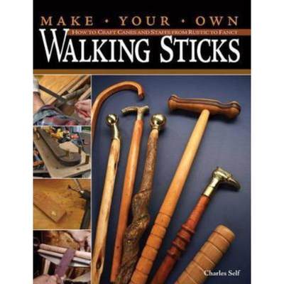 预订Make Your Own Walking Sticks:How to Craft Canes and Staffs from Rustic to Fancy