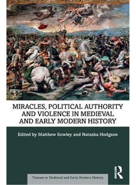 按需印刷不退不换Miracles, Political Authority and Violence in Medieval and Early Modern History[9780367767280]