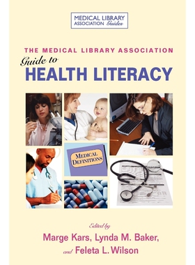 按需印刷不退不换The Medical Library Association Guide to Health Literacy[9781555706258]