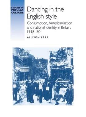 预订Dancing in the English Style:Consumption, Americanisation and National Identity in Britain, 1918-50