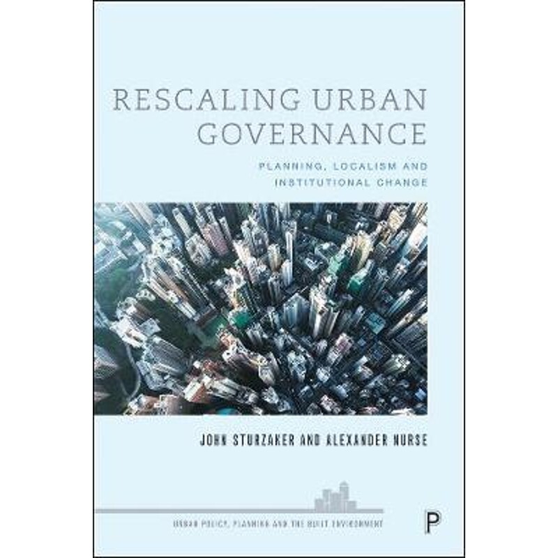 按需印刷不退不换Rescaling Urban Governance:Planning, Localism and Institutional Change[9781447350798]