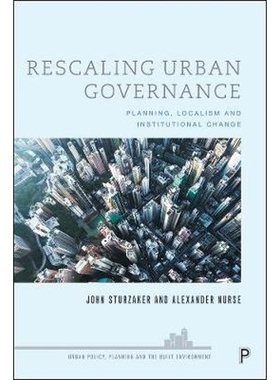 按需印刷不退不换Rescaling Urban Governance:Planning, Localism and Institutional Change[9781447350798]