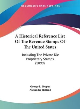 按需印刷不退不换A Historical Reference List Of The Revenue Stamps Of The United States[9781120150882]