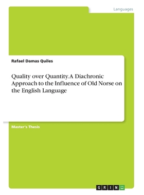 预订Quality over Quantity. A Diachronic Approach to the Influence of Old Norse on the English Language