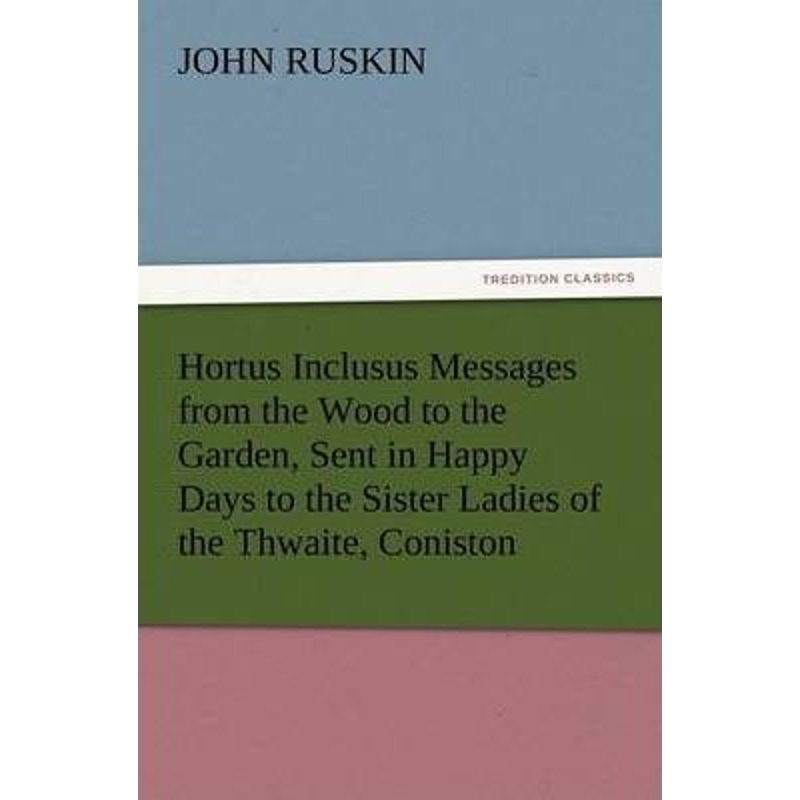 预订Hortus Inclusus Messages from the Wood to the Garden, Sent in Happy Days to the Sister Ladies of the