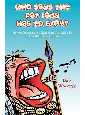 预订Who Says the Fat Lady Has to Sing? How to Overcome the Eight Fears That Make Us Quit on Our Lifelong