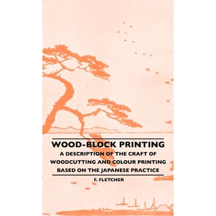 预订Wood-Block Printing - A Description Of The Craft Of Woodcutting And Colour Printing Based On The Jap