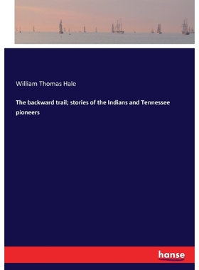 按需印刷The backward trail; stories of the Indians and Tennessee pioneers[9783337306250]