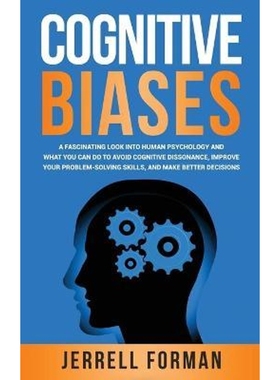 预订Cognitive Biases:A Fascinating Look into Human Psychology and What You Can Do to Avoid Cognitive Dissonance, Improve