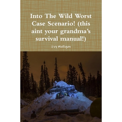 按需印刷Into the Wild Worst Case Scenario! (this aint your grandma?s survival manual!)[9780359600519]