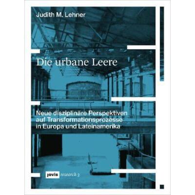 预订【德语】 Die urbane Leere:Neue disziplinäre Perspektiven auf Transformationsprozesse in Europa und Lateinamerika