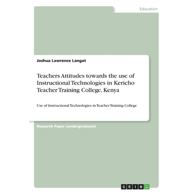 预订Teachers Attitudes towards the use of Instructional Technologies in Kericho Teacher Training College