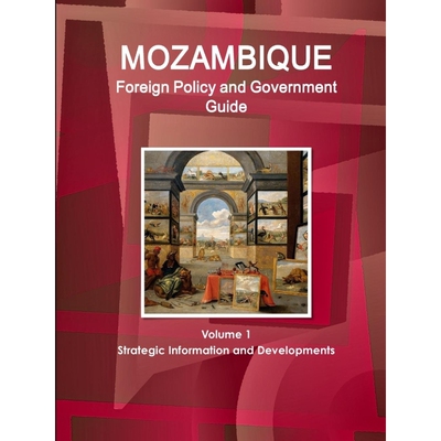 按需印刷Mozambique Foreign Policy and Government Guide Volume 1 Strategic Information and Developments[9781433034886]