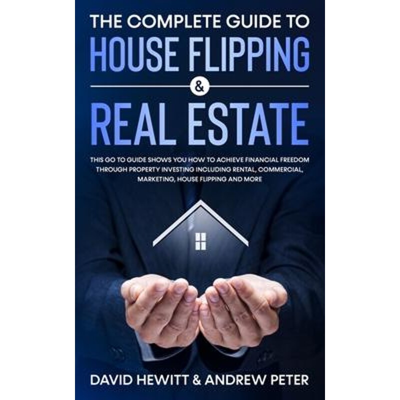 预订不退不换The Complete Guide to House Flipping & Real Estate:This Go To Guide Shows You How To Achieve Financial Freed