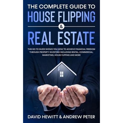 预订不退不换The Complete Guide to House Flipping & Real Estate:This Go To Guide Shows You How To Achieve Financial Freed