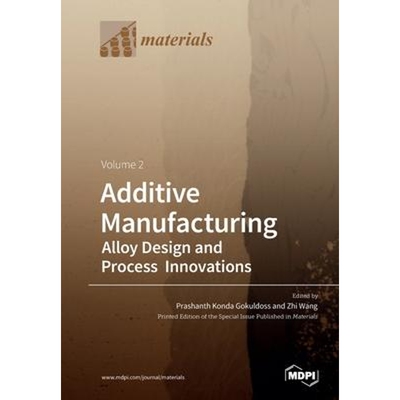 按需印刷Additive Manufacturing Volume 2:Alloy Design and Process Innovations[9783039284146]
