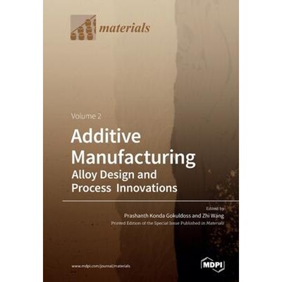 按需印刷Additive Manufacturing Volume 2:Alloy Design and Process Innovations[9783039284146]