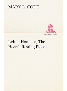 按需印刷Left at Home or, The Heart's Resting Place[9783849167653]