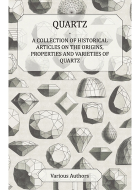 按需印刷不退不换Quartz - A Collection of Historical Articles on the Origins, Properties and Varieties of Quartz[97814474