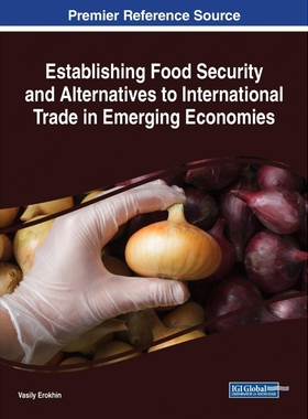 按需印刷不退不换Establishing Food Security and Alternatives to International Trade in Emerging Economies[9781522527336]