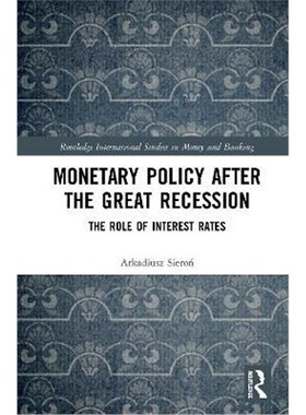 按需印刷不退不换Monetary Policy after the Great Recession:The Role of Interest Rates[9780367471897]