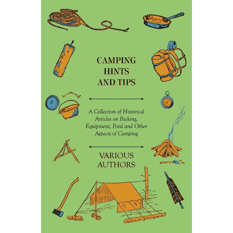预订不退不换Camping Hints and Tips - A Collection of Historical Articles on Packing, Equipment, Food and Other A