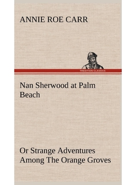 按需印刷Nan Sherwood at Palm Beach Or Strange Adventures Among The Orange Groves[9783849197551]