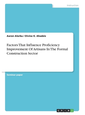 按需印刷Factors That Influence Proficiency Improvement Of Artisans In The Formal Construction Sector[9783668463523]