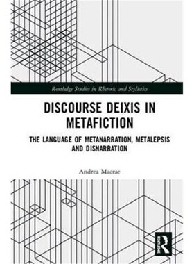 按需印刷不退不换Discourse Deixis in Metafiction:The Language of Metanarration, Metalepsis and Disnarration[9780367141240