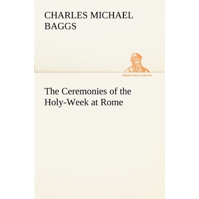 按需印刷The Ceremonies of the Holy-Week at Rome[9783849187606]