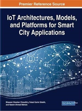 按需印刷不退不换图书IoT Architectures, Models, and Platforms for Smart City Applications[9781799812531]